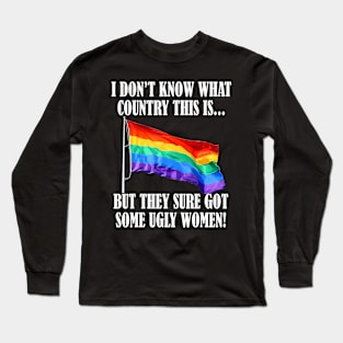 I Dont Know What Country This Is But They Sure Lgbt Flag Long Sleeve T-Shirt